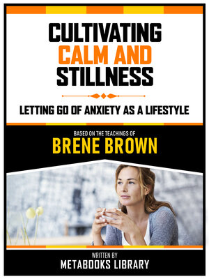 cover image of Cultivating Calm and Stillness--Based On the Teachings of Brene Brown